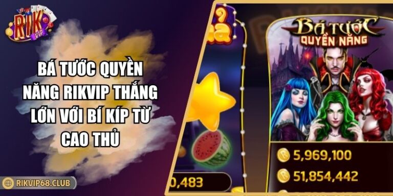 Bá Tước Quyền Năng RIKVIP Thắng Lớn Với Bí Kíp Từ Cao Thủ 1 Bá Tước Quyền Năng RIKVIP Thắng Lớn Với Bí Kíp Từ Cao Thủ