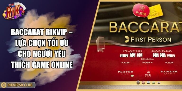 Baccarat Rikvip – Lựa Chọn Tối Ưu Cho Người Yêu Thích Game Online 4 Baccarat Rikvip – Lựa Chọn Tối Ưu Cho Người Yêu Thích Game Online