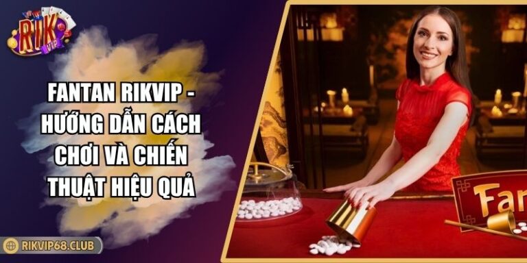 Fantan RIKVIP - Hướng Dẫn Cách Chơi Và Chiến Thuật Hiệu Quả 7 Fantan RIKVIP - Hướng Dẫn Cách Chơi Và Chiến Thuật Hiệu Quả