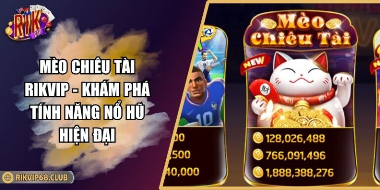 Mèo Chiêu Tài RIKVIP - Khám Phá Tính Năng Nổ Hũ Hiện Đại 9 Mèo Chiêu Tài RIKVIP - Khám Phá Tính Năng Nổ Hũ Hiện Đại