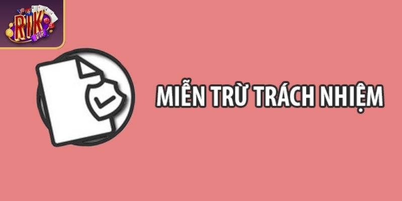 Miễn Trừ Trách Nhiệm RIKVIP Với Quy Định, Điều Kiện Áp Dụng 3 RIKVIP giữ quyền điều chỉnh chính sách miễn trừ trách nhiệm