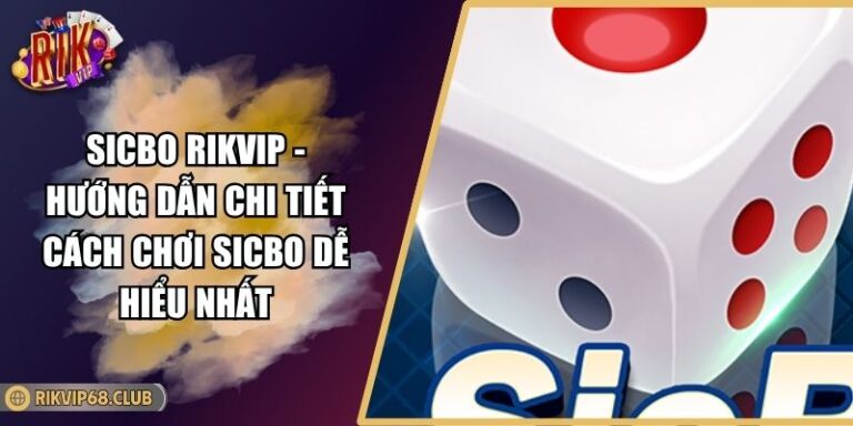 Sicbo Rikvip - Hướng Dẫn Chi Tiết Cách Chơi Sicbo Dễ Hiểu Nhất 1 Sicbo Rikvip - Hướng Dẫn Chi Tiết Cách Chơi Sicbo Dễ Hiểu Nhất