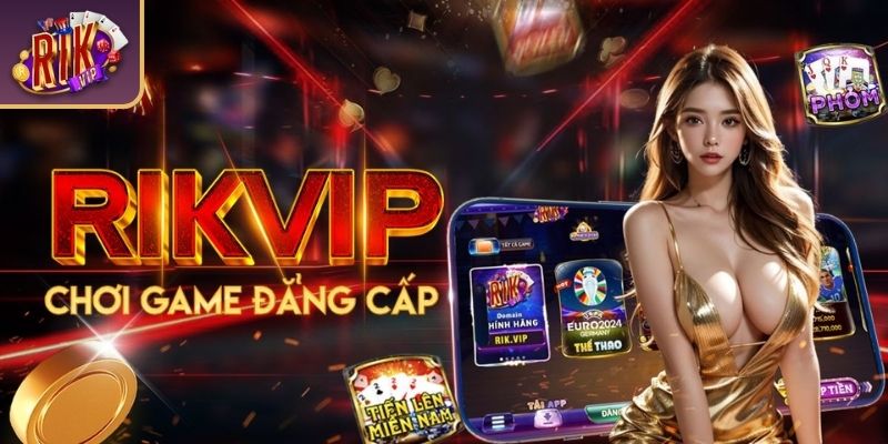 Tải App RIKVIP - Cách Download Đơn Giản Và Lưu Ý Cần Biết 1 Những ưu điểm thú vị khi của việc tải app RIKVIP
