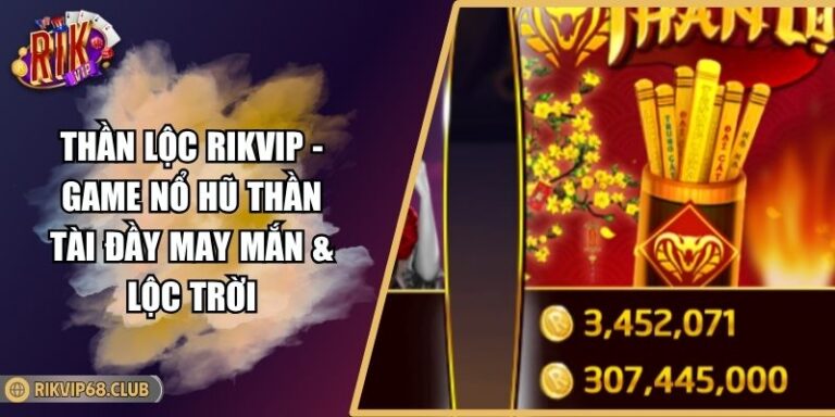 Thần Lộc RIKVIP - Game Nổ Hũ Thần Tài Đầy May Mắn & Lộc Trời 8 Thần Lộc RIKVIP - Game Nổ Hũ Thần Tài Đầy May Mắn & Lộc Trời