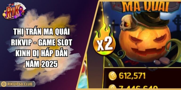 Thị Trấn Ma Quái RIKVIP - Game Slot Kinh Dị Hấp Dẫn Năm 2025 4 Thị Trấn Ma Quái RIKVIP - Game Slot Kinh Dị Hấp Dẫn Năm 2025
