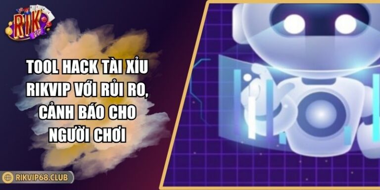 Tool hack tài xỉu RIKVIP với rủi ro, cảnh báo cho người chơi 1 Tool hack tài xỉu RIKVIP với rủi ro, cảnh báo cho người chơi