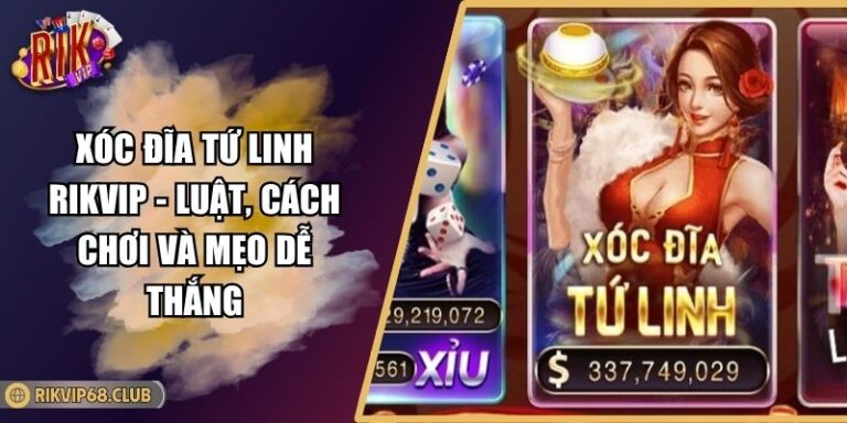 Xóc Đĩa Tứ Linh RIKVIP - Luật, Cách Chơi Và Mẹo Dễ Thắng 2 Xóc Đĩa Tứ Linh RIKVIP - Luật, Cách Chơi Và Mẹo Dễ Thắng