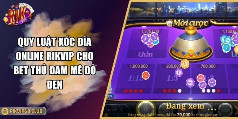 Quy Luật Xóc Đĩa Online RIKVIP Cho Bet Thủ Đam Mê Đỏ Đen 1 Quy luật xóc đĩa online RIKVIP