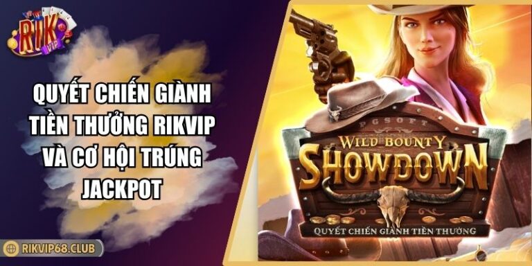 Quyết Chiến Giành Tiền Thưởng RIKVIP Và Cơ Hội Trúng Jackpot 7 Quyết Chiến Giành Tiền Thưởng RIKVIP