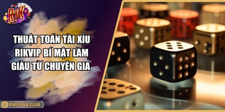 Thuật Toán Tài Xỉu RIKVIP Bí Mật Làm Giàu Từ Chuyên Gia  3 thuật toán tài xỉu RIKVIP